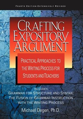 Crafting Expository Argument: Practical Approaches to the Writing Process for Students and Teachers Paperback Telemachos Publishing