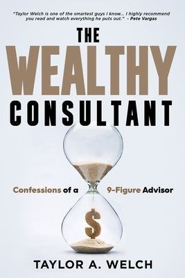 The Wealthy Consultant: Confessions of a 9-Figure Advisor Paperback Game Changer Publishing