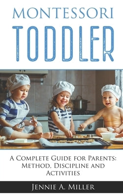 Montessori Toddler: A Complete Guide for Parents: Method, Discipline and Activities Paperback Independently Published