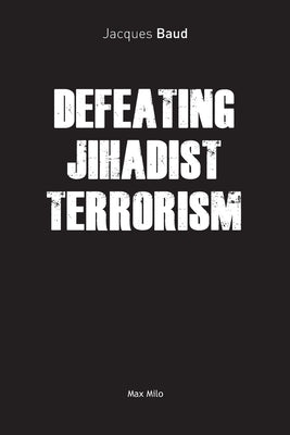 Defeating Jihadist Terrorism Paperback Max Milo Editions
