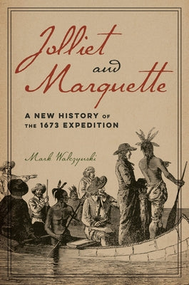 Jolliet and Marquette: A New History of the 1673 Expedition Paperback 3 Fields Books
