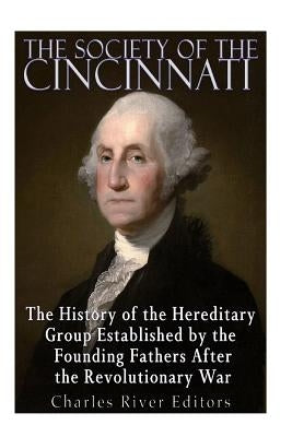 The Society of the Cincinnati: The History of the Hereditary Group Established by the Founding Fathers After the Revolutionary War Paperback Createspace Independent Publishing Platform