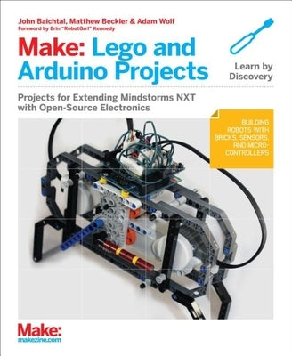 Make: Lego and Arduino Projects: Projects for Extending Mindstorms Nxt with Open-Source Electronics Paperback Make Community, LLC