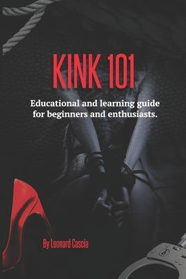 Kink 101: Educational and learning guide for beginners and enthusiasts. Paperback R. R. Bowker