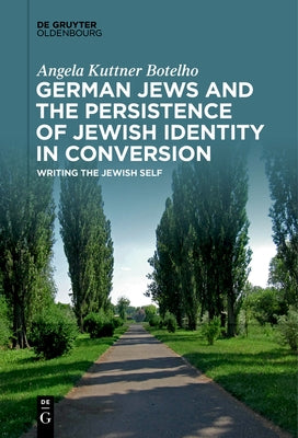 German Jews and the Persistence of Jewish Identity in Conversion Paperback Walter de Gruyter