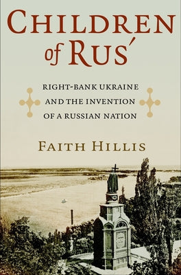 Children of Rus': Right-Bank Ukraine and the Invention of a Russian Nation Paperback Cornell University Press