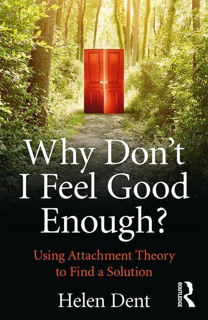 Why Don't I Feel Good Enough?: Using Attachment Theory to Find a Solution Paperback Routledge
