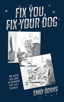 Fix You, Fix Your Dog: The little blue book on managing your dogs behavior Paperback Palmetto Publishing