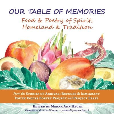 Our Table of Memories: Food & Poetry of Spirit, Homeland & Tradition. a Collaborative Project with the Stories of Arrival: Youth Voices Poetr Paperback Chatwin Books