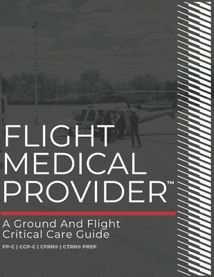 Flight Medical Provider: A Ground and Flight Critical Care Guide Paperback Knowfully Learning Group