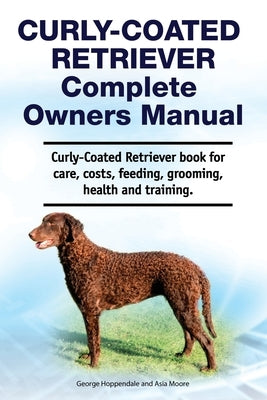 Curly-Coated Retriever Complete Owners Manual. Curly-Coated Retriever book for care, costs, feeding, grooming, health and training. Paperback Zoodoo Publishing