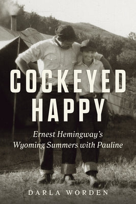 Paperback book titled "Cockeyed Happy: Ernest Hemingway's Wyoming Summers with Pauline" by Chicago Review Press, with cover art visible.