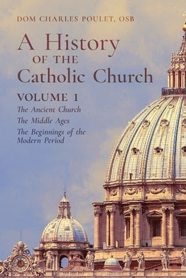 A History of the Catholic Church: Vol. 1: The Ancient Church The Middle Ages The Beginnings of the Modern Period Paperback Arouca Press