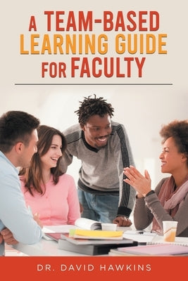 A Team-Based Learning Guide For Faculty by Hawkins, David