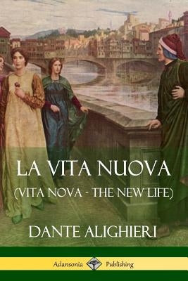 La Vita Nuova (Vita Nova - The New Life) Paperback Lulu.com