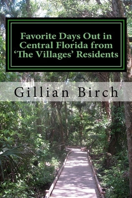 Favorite Days Out in Central Florida from The Villages Residents Paperback Createspace Independent Publishing Platform