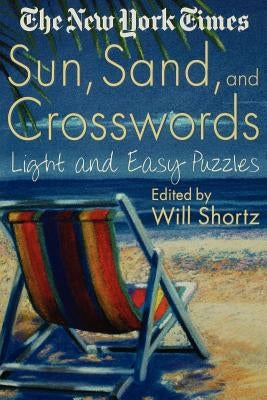 The New York Times Sun, Sand and Crosswords: Light and Easy Puzzles Paperback St. Martin's Griffin