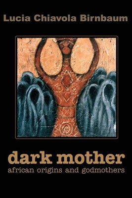 Dark Mother: African Origins and Godmothers Paperback iUniverse
