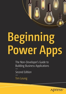 Beginning Power Apps: The Non-Developer's Guide to Building Business Applications Paperback Apress