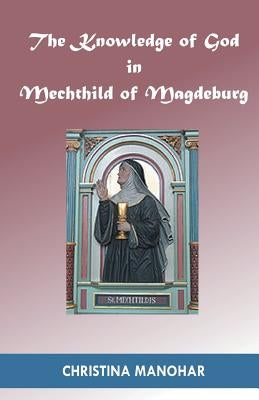 The Knowledge of God in Mechthild of Magdeburg Paperback Indian Society for Promoting Christian Knowle