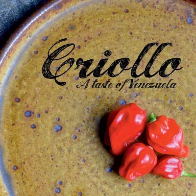 Criollo: A Taste of Venezuela Paperback Createspace Independent Publishing Platform