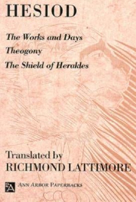 The Works and Days; Theogony; The Shield of Herakles Paperback University of Michigan Press