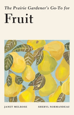The Prairie Gardener's Go-To for Fruit Paperback Touchwood Editions
