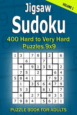 Jigsaw Sudoku Puzzle Book for Adults: 400 Hard to Very Hard Puzzles 9x9 (Volume1) Paperback Independently Published