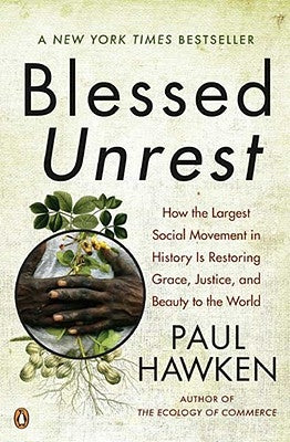 Blessed Unrest: How the Largest Social Movement in History Is Restoring Grace, Justice, and Beau Ty to the World Paperback Penguin Books