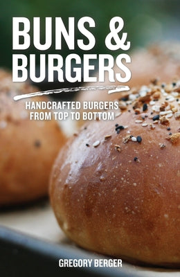Buns and Burgers: Handcrafted Burgers from Top to Bottom (Recipes for Hamburgers and Baking Buns) Paperback Mango