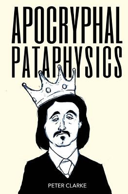 Apocryphal Pataphysics Paperback Createspace Independent Publishing Platform