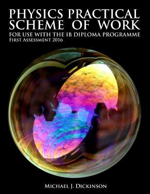 Physics Practical Scheme of Work - For use with the IB Diploma Programme: First Assessment 2016 Paperback Createspace Independent Publishing Platform
