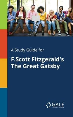 A Study Guide for F.Scott Fitzgerald's The Great Gatsby Paperback Gale, Study Guides