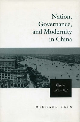 Nation, Governance, and Modernity in China: Canton, 1900-1927 Paperback Stanford University Press