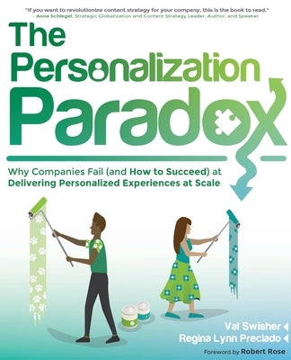 The Personalization Paradox: Why Companies Fail (and How To Succeed) at Delivering Personalized Experiences at Scale Paperback XML Press