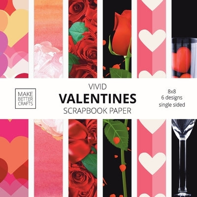 Vivid Valentine Scrapbook Paper: 8x8 Cute Designer Patterns for Decorative Art, DIY Projects, Homemade Crafts, Cool Art Ideas Paperback Make Better Crafts