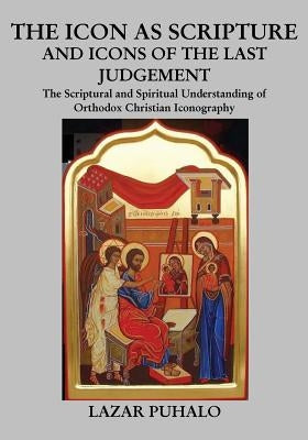 The Icon As Scripture: A scriptural and spiritual understanding of Orthodox Christian Iconography Paperback Createspace Independent Publishing Platform