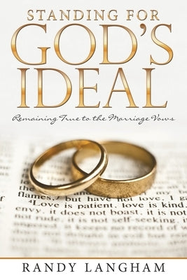 Standing for God's Ideal: Remaining True to the Marriage Vows Paperback WestBow Press
