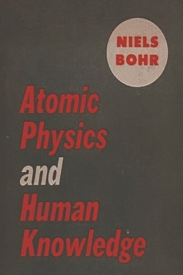 Atomic Physics and Human Knowledge Paperback Must Have Books