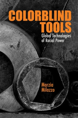 Colorblind Tools: Global Technologies of Racial Power Paperback Northwestern University Press