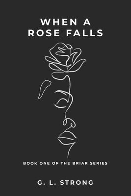 When a Rose Falls: Book One of the Briar Series Paperback Independently Published