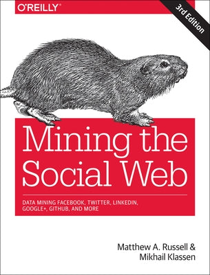 Mining the Social Web: Data Mining Facebook, Twitter, Linkedin, Instagram, Github, and More Paperback O'Reilly Media