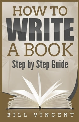 How to Write a Book: Step by Step Guide (Large Print Edition) by Vincent, Bill
