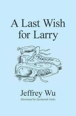A Last Wish for Larry Paperback Createspace Independent Publishing Platform