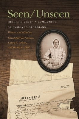 Seen/Unseen: Hidden Lives in a Community of Enslaved Georgians Paperback University of Georgia Press