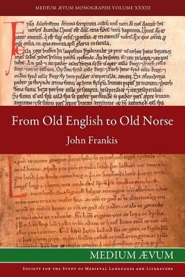 From Old English to Old Norse: A Study of Old English Texts Translated into Old Norse with an Edition of the English and Norse Versions of Ælfric's D Paperback Medium Aevum Monographs / Ssmll