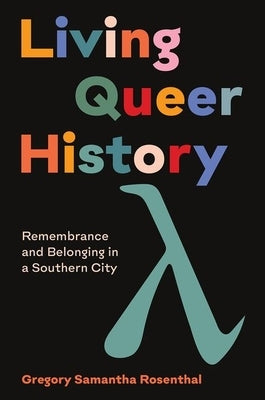 Living Queer History: Remembrance and Belonging in a Southern City Paperback University of North Carolina Press