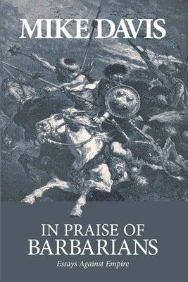 In Praise of Barbarians: Essays Against Empire Paperback Haymarket Books