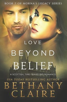 Love Beyond Belief: A Scottish, Time Travel Romance Paperback Bethany Claire Books, LLC