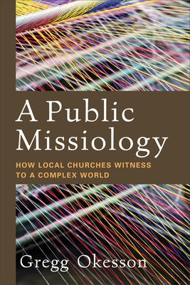 A Public Missiology: How Local Churches Witness to a Complex World Paperback Baker Academic